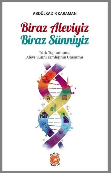 Biraz Aleviyiz Biraz Sünniyiz - Türk Toplumunda Alevi - Sunni Kimliğinin Oluşumu | Anadolu Ay Yayınları (İnce Kapak)  - Resim 1