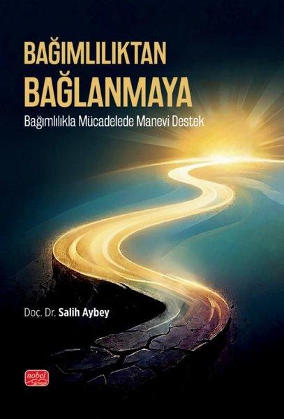 Bağımlılıktan Bağlanmaya - Bağımlılıkla Mücadelede Manevi | Nobel Bilimsel Eserler (İnce Kapak)  - Resim 1