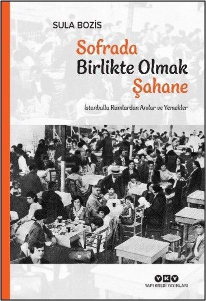 Sofrada Birlikte Olmak Şahane - İstanbullu Rumlardan Anılar ve Yemekler | Yapı Kredi Yayınları (İnce Kapak)  - Resim 1