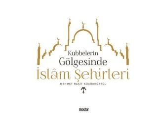 Kubbelerin  Gölgesinde İslam Şehirleri | Mostar Yayınları (Ciltsiz)  - Resim 1
