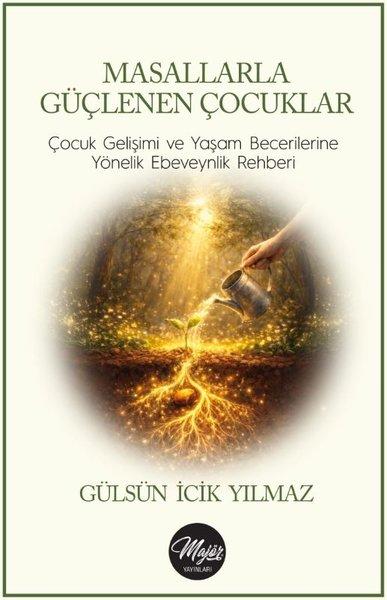 Masallarla Güçlenen Çocuklar: Çocuk Gelişimi ve Yaşam Becerilerine Yönelik Ebeveynlik Rehberi | Majör Yayınları (İnce Kapak)  - Resim 1