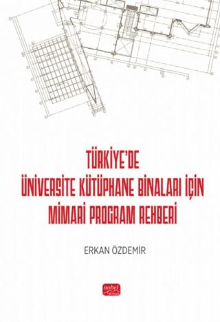 Türkiye’de Üniversite Kütüphane Binaları İçin Mimari Program Rehberi | Nobel Bilimsel Eserler (Ciltsiz)  - Resim 1