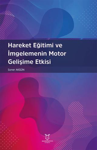 Hareket Eğitimi ve İmgelemenin Motor Gelişime Etkisi | Akademisyen Kitabevi (Ciltsiz)  - Resim 1