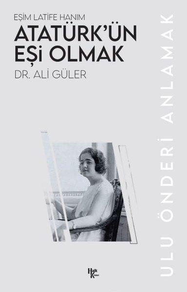 Atatürk'ün Eşi Olmak: Eşim Latife Hanım - Ulu Önderi Anlamak | Halk Kitabevi (İnce Kapak)  - Resim 1
