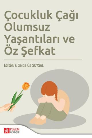 Çocukluk Çağı Olumsuz Yaşantıları ve Öz Şefkat
