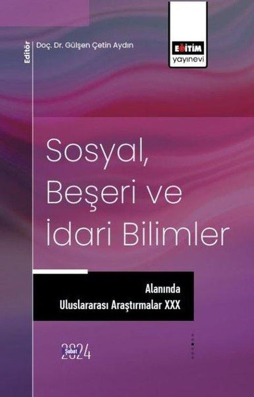 Sosyal Beşeri ve İdari Bilimler Alanında Uluslararası Araştırmalar 30 | Eğitim Yayınevi (İnce Kapak)