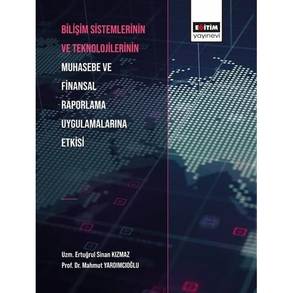 Bilişim Sistemlerinin ve Teknolojilerinin Muhasebe ve Finansal Raporlama Uygulamalarına Etkisi | Eğitim Yayınevi (İnce Kapak)