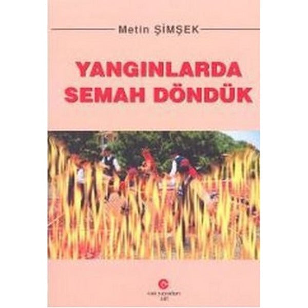 Yangınlarda Semah Döndük