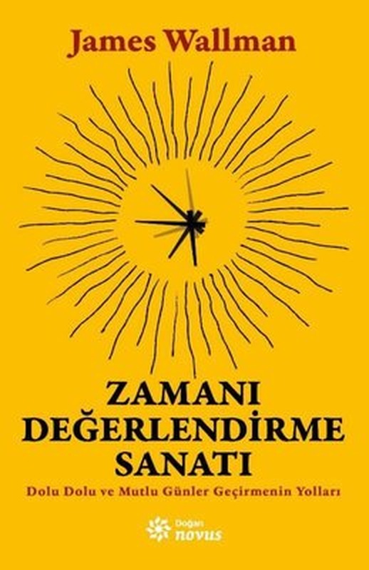 Zamanı Değerlendirme Sanatı - Dolu Dolu ve Mutlu Günler Geçirmenin Yolları | Doğan Novus (İnce Kapak)