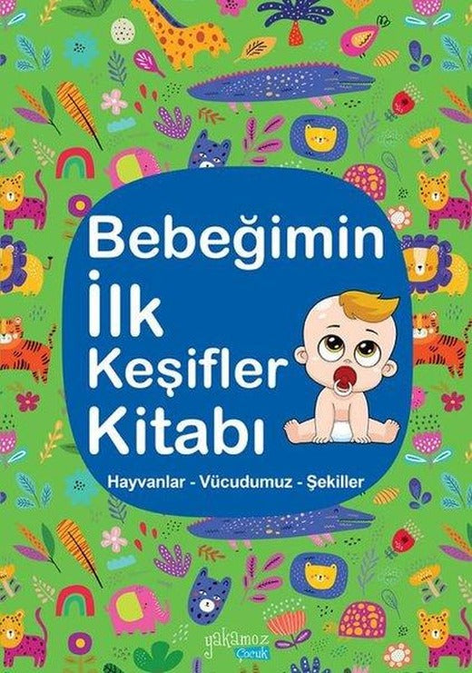 Bebeğimin İlk Keşifler Kitabı - Yeşil - Hayvanlar - Vücudumuz - Şekiller | Yakamoz Yayınları (Ciltli)