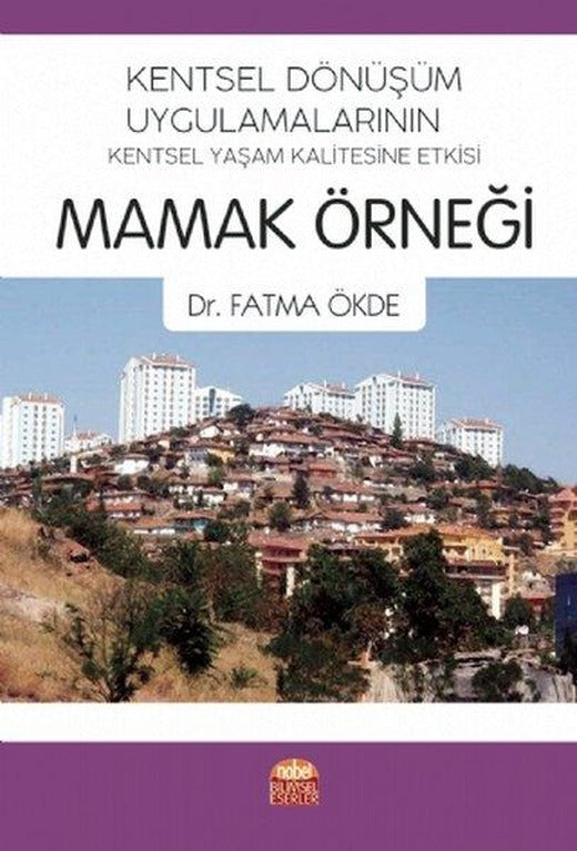 Kentsel Dönüşüm Uygulamalarının Kentsel Yaşam Kalitesine Etkisi: Mamak Örneği | Nobel Bilimsel Eserler (İnce Kapak)