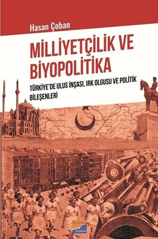 Milliyetçilik ve Biyopolitika: Türkiyede Ulus İnşası - Irk Olgusu ve Politik Bileşenleri | Siyasal Kitabevi