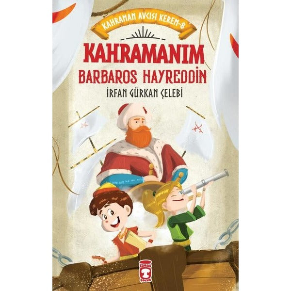 Kahramanım Barbaros Hayreddin - Kahraman Avcısı Kerem 8 | Timaş Çocuk (İnce Kapak)