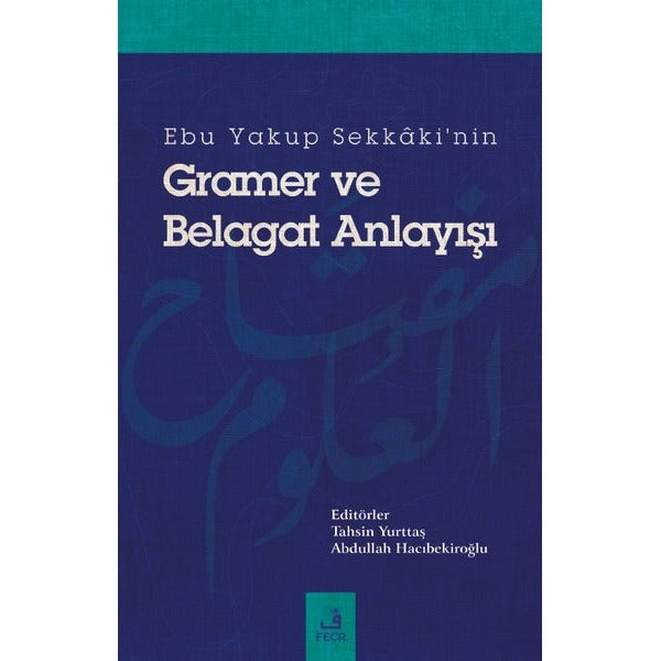 Ebu Yakup Sekkaki'nin Gramer ve Belagat Anlayışı | Fecr Yayınları