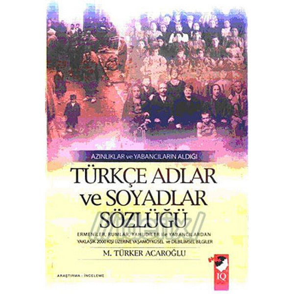 Azınlıklar ve Yabancıların Aldığı Türkçe Adlar ve Soyadlar Sözlüğü | IQ Kültür Sanat Yayıncılık (İnce Kapak)