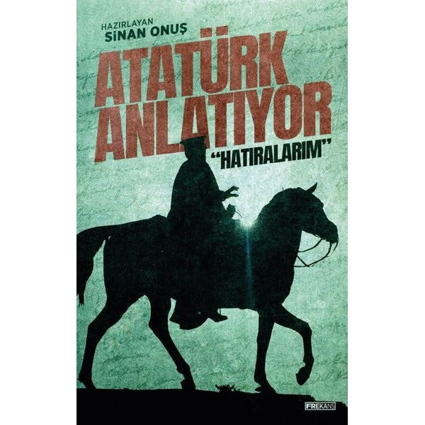 Atatürk Anlatıyor: Hatıralarım | Frekans Kitap