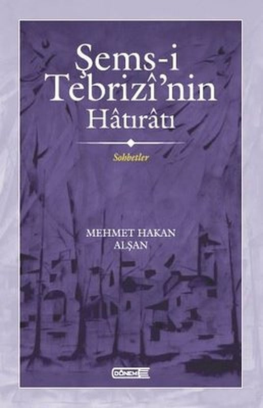 Şems-i Tebrizi'nin Hatıratı - Sohbetler | Dönem
