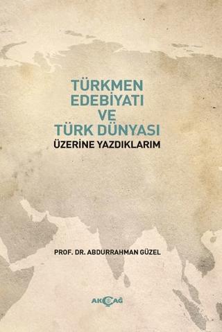 Türkmen Edebiyatı ve Türk Dünyası Üzerine Yazdıklarım