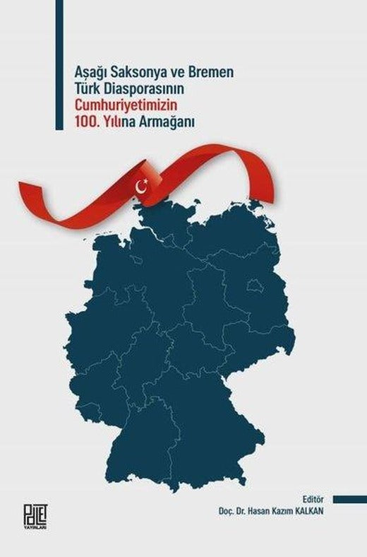 Aşağı Saksonya ve Bremen Türk Diasporasının Cumhuriyetimizin 100. Yılına Armağanı | Palet Yayınları (İnce Kapak)