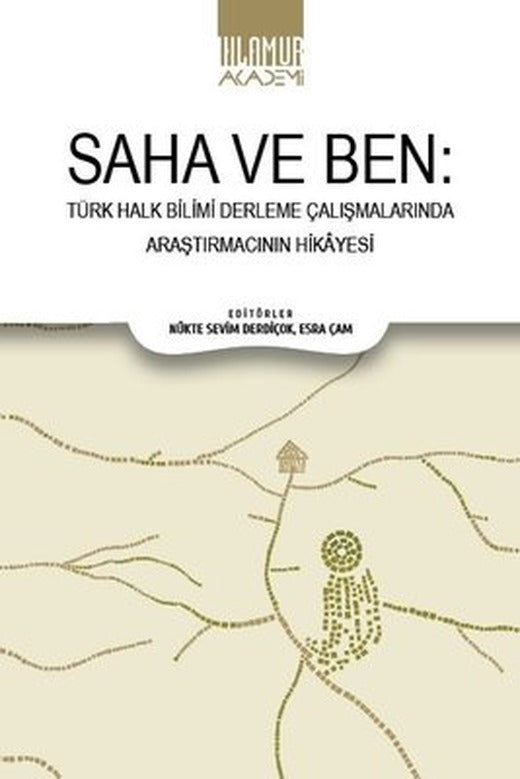 Saha ve Ben - Türk Halk Bilimi Derleme Çalışmalarında Araştırmacının Hikayesi | Ihlamur Kitap (İnce Kapak )