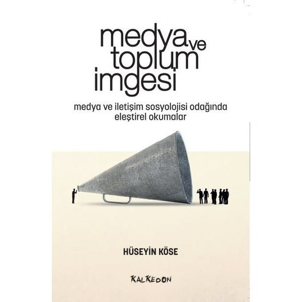 Medya ve Toplum İmgesi - Medya ve İletişim Sosyolojisi Odağında Eleştirel Okumalar | Kalkedon
