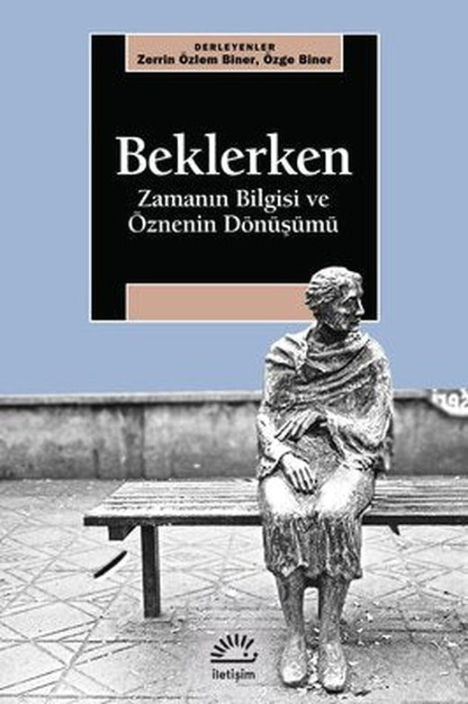 Beklerken-Zamanın Bilgisi ve Öznenin Dönüşümü | İletişim Yayınları