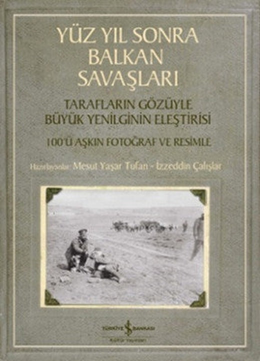 Yüz Yıl Sonra Balkan Savaşları | İş Bankası Kültür Yayınları