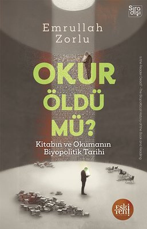Okur Öldü mü? Kitabın ve Okumanın Biyopolitik Tarihi | Eskiyeni Yayınları (İnce Kapak)