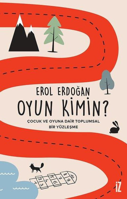 Oyun Kimin? Çocuk ve Oyuna Dair Toplumsal Bir Yüzleşme | İz Yayıncılık (e-Kitap)