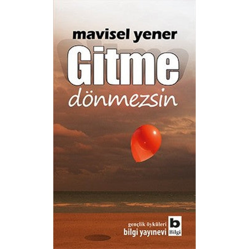 Gitme Dönmezsin | Bilgi Yayınevi