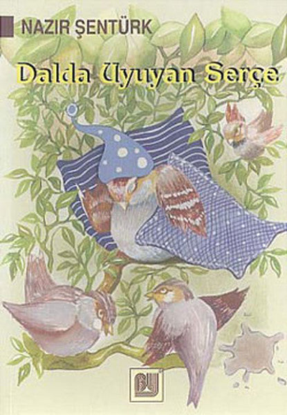 Dalda Uyuyan Serçe-Öykü Denizi Dizisi-3.Sınıf - Nazır Şentürk kitap kapağı