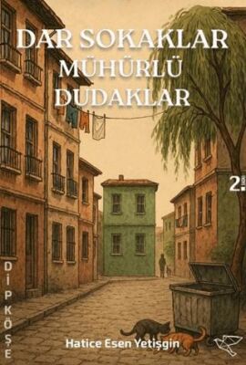 Dar Sokaklar Mühürlü Dudaklar - Hatice Esen Yetişgin kitap kapağı