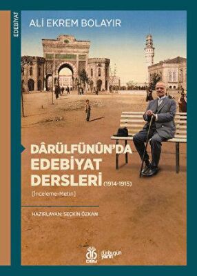 Darülfünûn'da Edebiyat Dersleri (1914-1915) (İnceleme-Metin) - Ali Ekrem Bolayır kitap kapağı