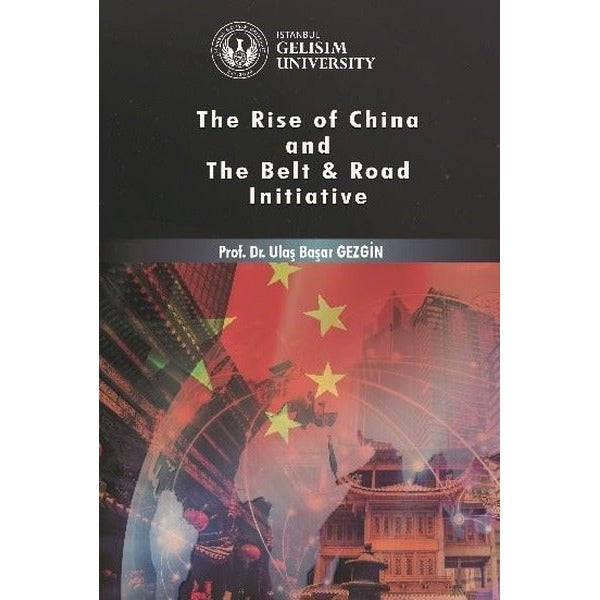 Rise of China and The Belt - Road Initiative | İstanbul Gelişim Üniversitesi Yayınları (Ciltsiz)