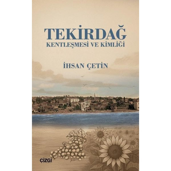 Tekirdağ Kentleşmesi ve Kimliği | Çizgi Kitabevi (İnce Kapak)