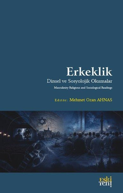 Erkeklik - Dinsel ve Sosyolojik Okumalar | Eskiyeni Yayınları (İnce Kapak)