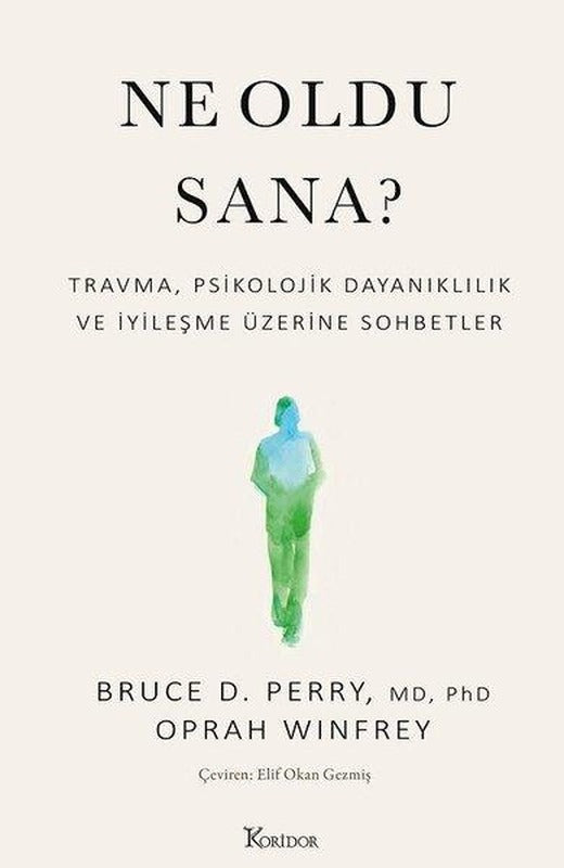 Ne Oldu Sana? Travma Psikolojik Dayanıklılık ve İyileşme Üzerine Sohbetler | Koridor Yayıncılık (İnce Kapak)
