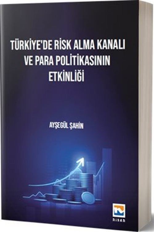 Türkiye’de Risk Alma Kanalı ve Para Politikasının Etkinliği | Nisan Kitabevi (Ciltsiz)