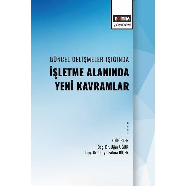 Güncel Geliştirmeler Işığında İşletme Alanında Yeni Kavramlar | Eğitim Yayınevi (İnce Kapak)