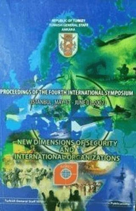 Proceedings of the Fourth International Symposium - New Dimensions of Security and International Organizations | Genelkurmay Basımevi (Ciltsiz)