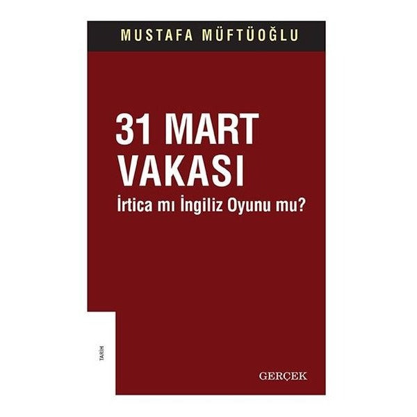 31 Mart Vakası - İrtica mı İngiliz Oyunu mu? | Gerçek Yayınları (Ciltsiz)