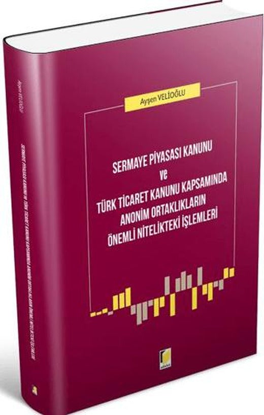 Sermaye Piyasası Kanunu ve Türk Ticaret Kanunu Kapsamında Anonim Ortaklıkların Önemli Nitelikteki İşlemleri