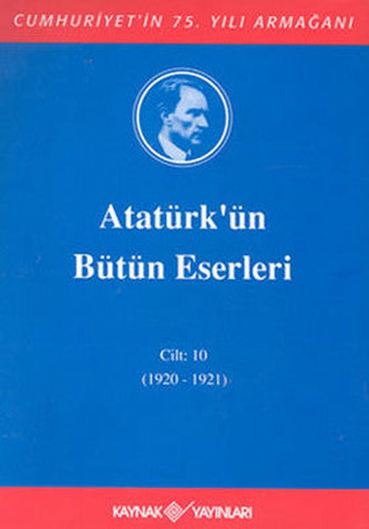Atatürk'ün Bütün Eserleri-Cilt 10 / (1920-1921) | Kaynak Yayınları