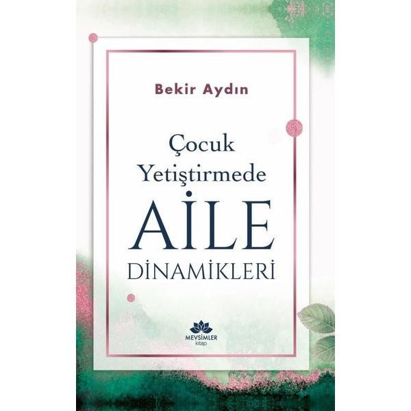 Çocuk Yetiştirmede Aile Dinamikleri | Mevsimler Kitap (Ciltsiz)