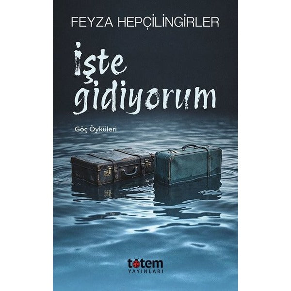 İşte Gidiyorum - Göç Öyküleri | Totem (İnce Kapak)