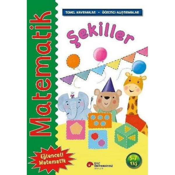 Matematik - Şekiller - Temel Kavramlar Öğretici Alıştırmalar 5 - 7 Yaş | Koç Üniversitesi Yayınları (İnce Kapak)