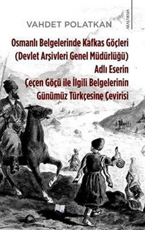 Osmanlı Belgelerinde Kafkas Göçleri Adlı Eserin Çeçen Göçü ile İlgili Belgelerinin Günümüz Türkçesin | Karina Yayınevi