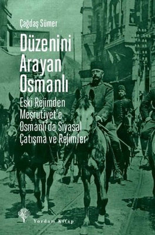 Düzenini Arayan Osmanlı - Eski Rejimden Meşrutiyet'e Osmanlı'da Siyasal Çatışma ve Rejimler | Yordam Kitap
