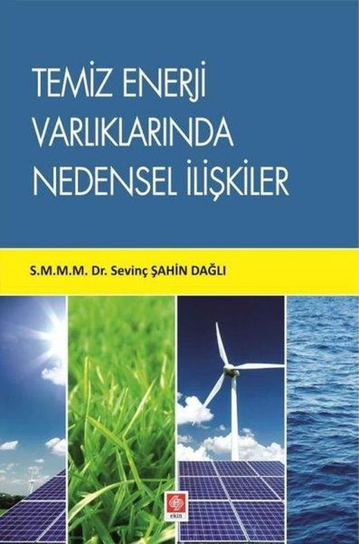 Temiz Enerji Varlıklarında Nedensel İlişkiler | Ekin Basım Yayın (İnce Kapak)