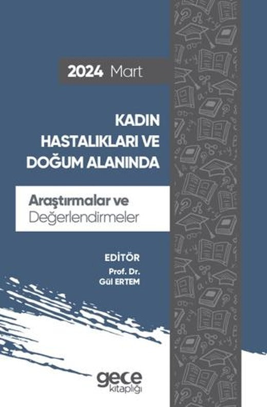 Kadın Hastalıkları ve Doğum Alanında Araştırmalar ve Değerlendirmeler - Mart 2024 | Gece Kitaplığı (Ciltsiz)